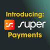 Introducing: Super Payments!